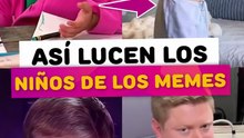 Así lucen los niños de los memes más famosos