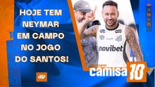 NEYMAR ESTARÁ EM CAMPO HOJE; CORINTHIANS X PALMEIRAS E FLA-FLU AMANHÃ! | CAMISA 10