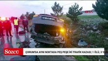 Çorum'da aynı noktada peş peşe iki trafik kazası; 1 ölü, 3 yaralı