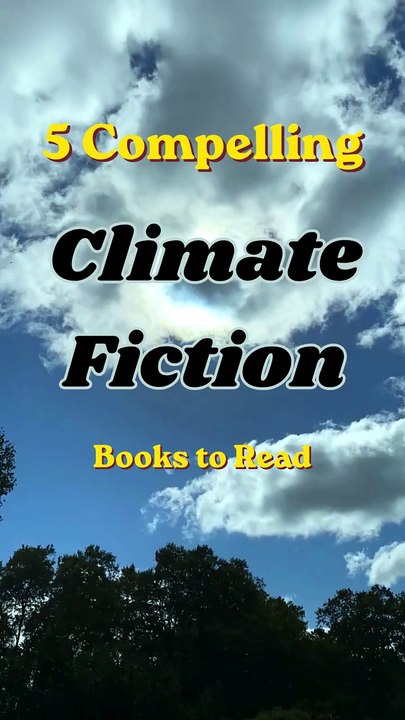 5 Compelling Climate Fiction Books to Read