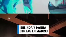 Belinda y Danna juntas en Madrid desatan rumores y enloquecen a fans 😎