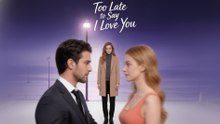 Too Late to Say I Love You #Fullmovie