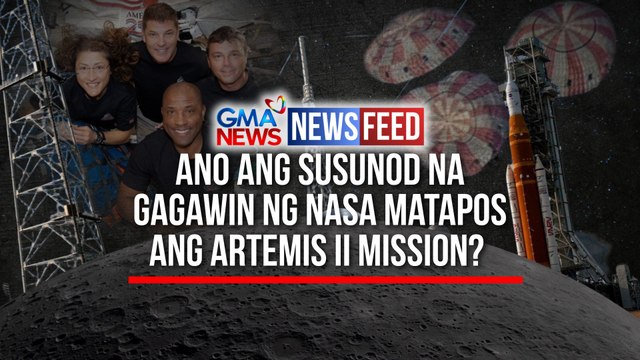 Ano ang susunod na gagawin ng NASA matapos ang Artemis II mission? | GMA News Feed