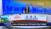 2 Kapal Pertamina Masih Tertahan di Selat Hormuz, Dubes Iran: Ada Protokol Ketat | KOMPAS SIANG
