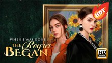 When I Was Gone, the Regret Began | Full Movie HD - Drama Modern Emotional Father-and-Daughter Inspiring Love Triangle Regrettable Apartment Office Contemporary All Ages Heiress/Socialite ShortFilms