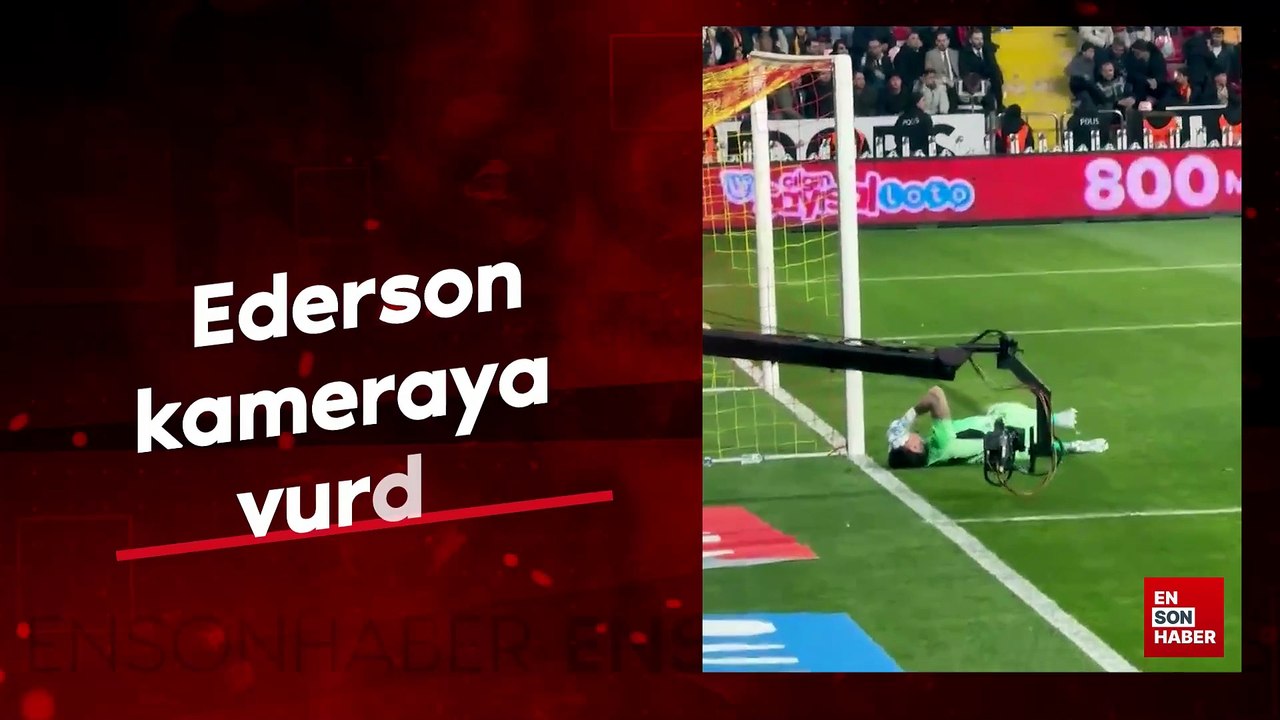 Ederson kameraya vurdu