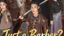 Just a Barber? Think Again - Chinese Drama - English Sub