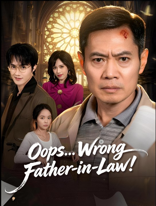 Oops Wrong Father-in-Law- Drama FULL MOVIES ENGLISH SUB