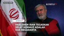 Parlemen Iran Tegaskan Selat Hormuz Adalah Hak Negaranya: Tidak Dibuka dan Ditutup Lewat Negosiasi
