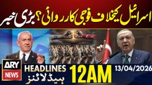 Turkish President Warns of Military Action Against Israel | ARY News 12 AM Headlines - 13 April 2026