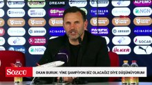 Okan Buruk: Yine şampiyon biz olacağız diye düşünüyorum