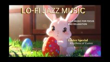 EASTER SPECIAL: RYTHMS OF EASTER - Lo-fi jazz music for focus, rest and relaxation