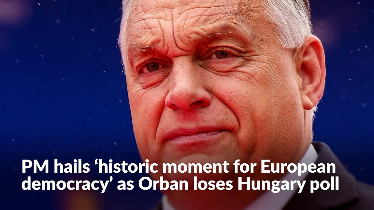 PM hails ‘historic moment for European democracy’ as Orban loses Hungary poll