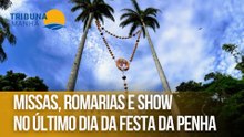 Missas, romarias e show no último dia da Festa da Penha