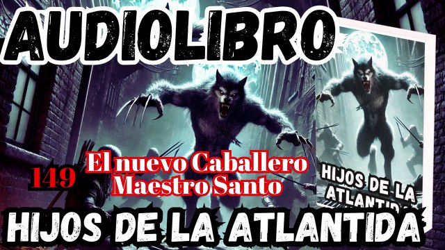 Audiolibro Los Hijos De La Atlántida Capitulo 149 El nuevo Caballero Maestro Santo