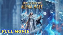How to Dump My Alpha Mate FULL EPISODE