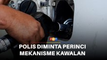 Polis diminta perinci mekanisme kawalan di stesen minyak