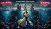 [ENG] My Three Beast Mates Regret It Full Movie ❤️FlashZone