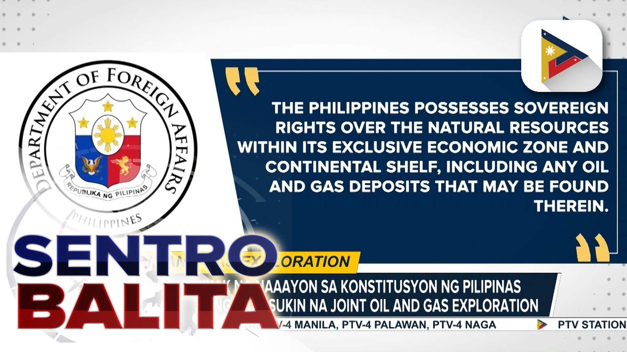 DFA, tiniyak na naaayon sa konstitusyon ng Pilipinas ang anumang papasukin na joint oil and gas exploration