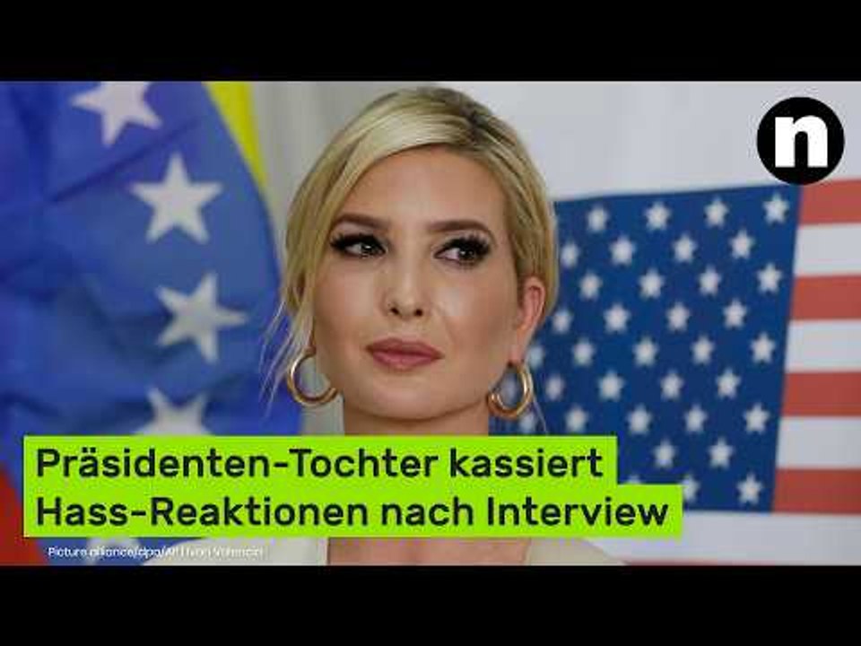 Ivanka Trump: Empörung nach Interview - Präsidenten-Tochter kassiert Hass-Reaktionen