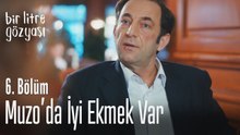 Bu Muzo'da iyi ekmek var - Bir Litre Gözyaşı 6. Bölüm