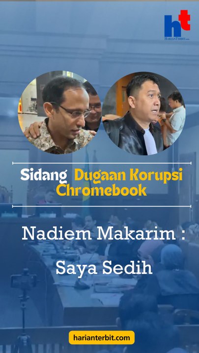Sidang Dugaan Korupsi ChromebookNadiem Makarim: Saya Sedih
