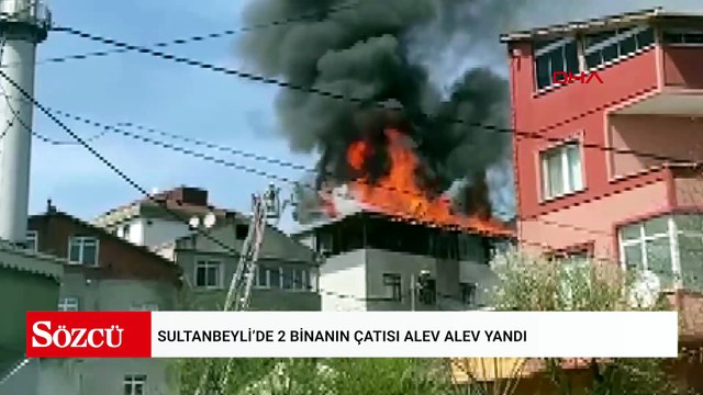 Sultanbeyli’de 2 binanın çatısı alev alev yandı