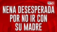 Desesperado pedido de una nena que no quiere regresar con su mamá