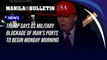 Trump says US military blockade of Iran's ports to begin Monday morning