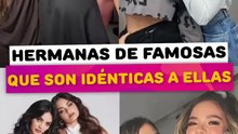 Hermanas de famosas que son idéntica a ellas