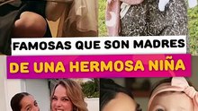 Famosas que son madres de una hermosa niña