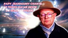 PAPY JEANMARRRY CHANTE  LE TEMPS QUI RESTE DE SERGE REGGIANI