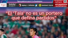 “No veo al ‘Tala’ como un portero que defina partidos”
