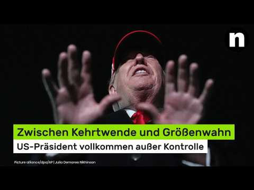 Donald Trump: Zwischen Kehrtwende und Größenwahn - US-Präsident vollkommen außer Kontrolle