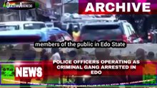 Police Officers Operating As Criminal Gang Arrested In Edo