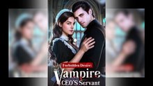 Forbidden Desire The Vampire CEO's Servant Full Movie-Full Episode