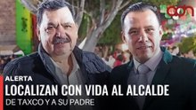 🚨¡Última Hora! Aparecen con vida el alcalde de Taxco y su padre; confirma García Harfuch