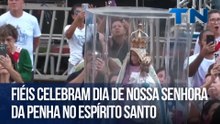 Fiéis celebram Dia de Nossa Senhora da Penha no Espírito Santo