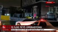 İstanbul merkezli 12 ilde FETÖ operasyonu 17 gözaltı