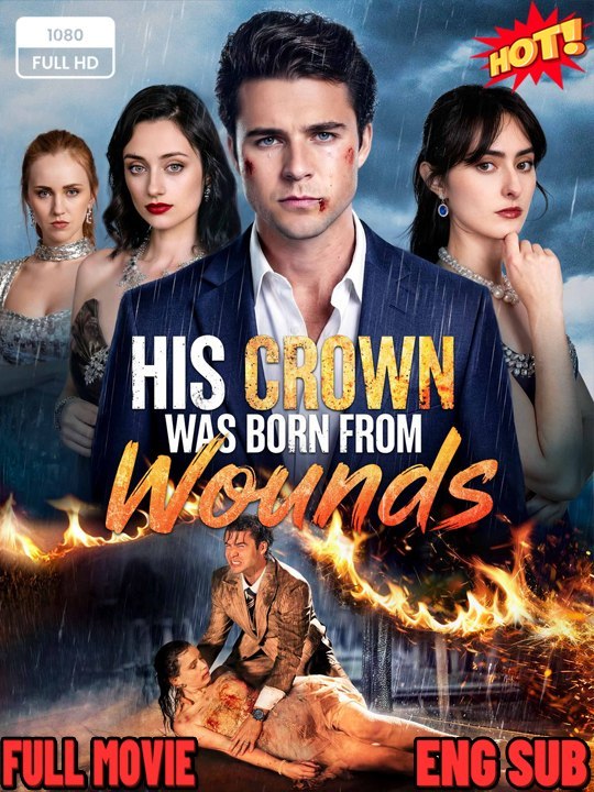 🔥Full Movie EngSub***His Crown Was Born from Wounds