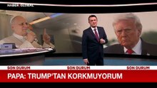 Papa: Trump’tan korkmuyorum