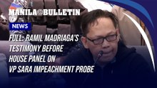 FULL: Ramil Madriaga’s testimony before House panel on VP Sara impeachment probe