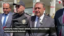 Şanlıurfa Valisi Hasan Şıldak, lisedeki olaya ilişkin açıklamalarda bulundu