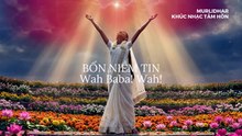 BỐN NIỀM TIN — Wah Baba! Wah!