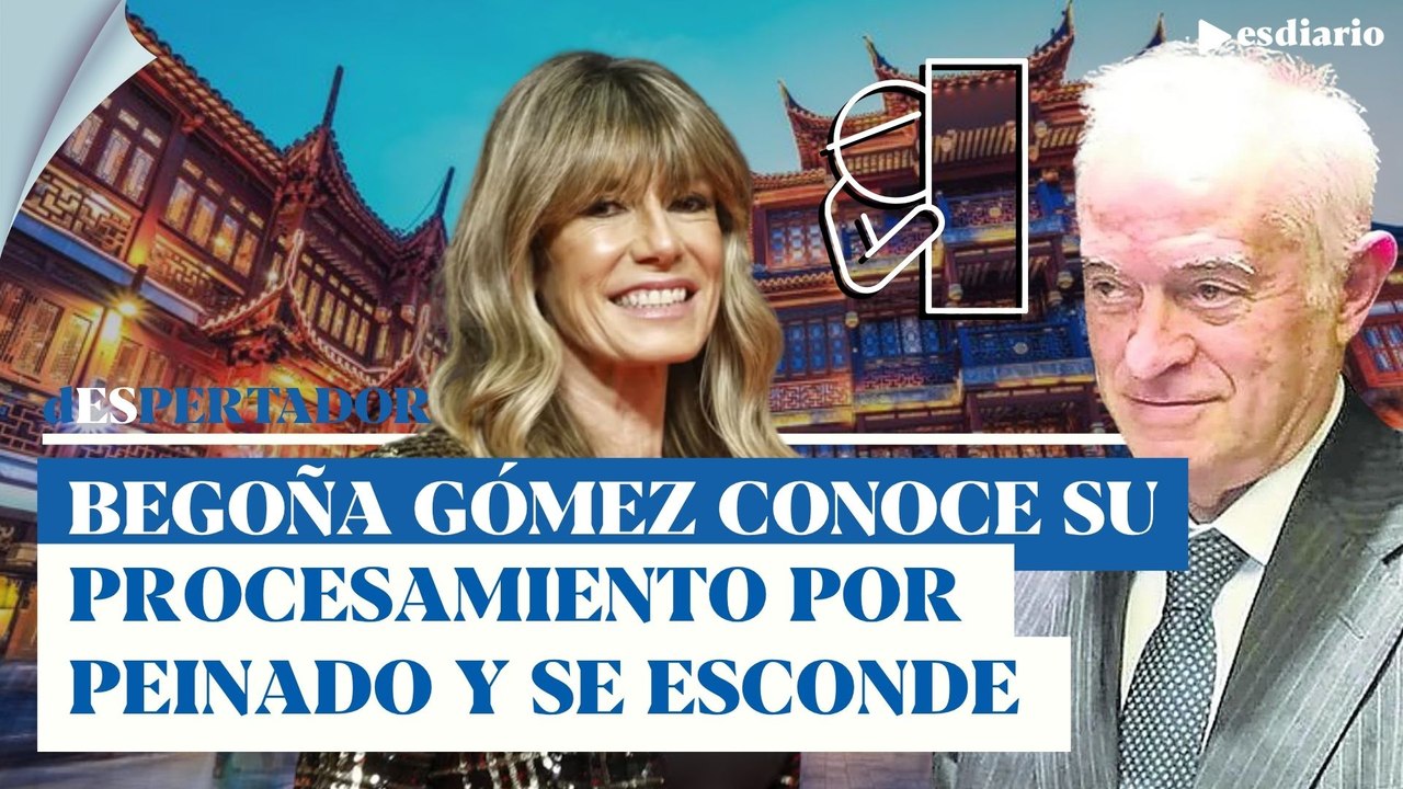 Begoña Gómez conoce su procesamiento por Peinado en China y se esconde | ESdiario
