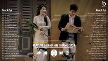 Nhạc Ballad Nhẹ Nhàng 2024 - Nhạc 8x 9x Đời Đầu Hay Nhất - Những Bản Ballad Nhẹ Nhàng Thư Giãn 2024