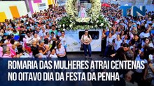 Romaria das Mulheres atrai centenas no oitavo dia da Festa da Penha