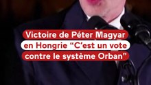 Victoire de Péter Magyar en Hongrie : "C'est un vote contre le système Orban"