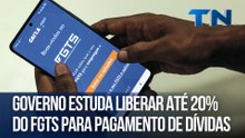 Governo estuda liberar até 20% do FGTS para pagamento de dívidas