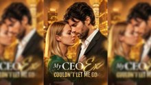 My CEO Ex Couldn't Let Me Go Full Movie